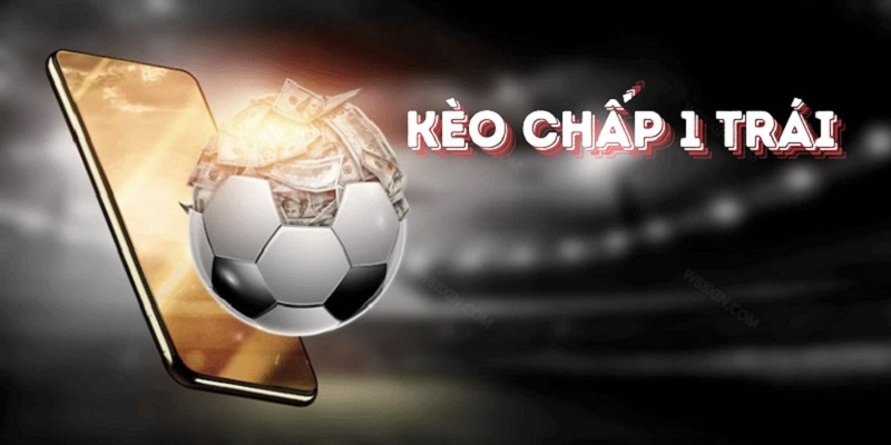 kèo chấp 1 trái