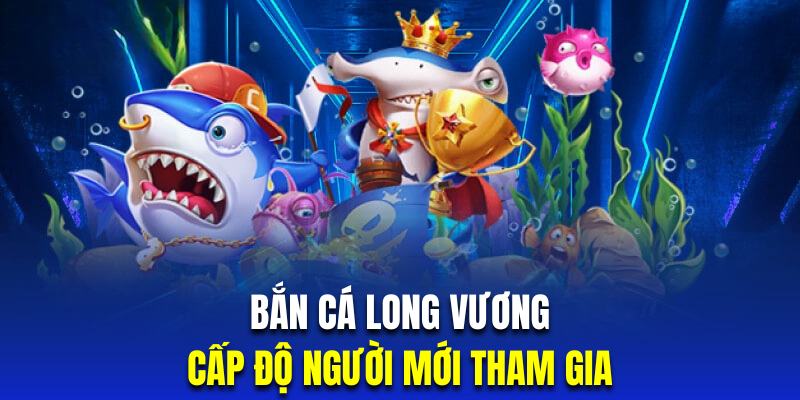 Bắn Cá Long Vương