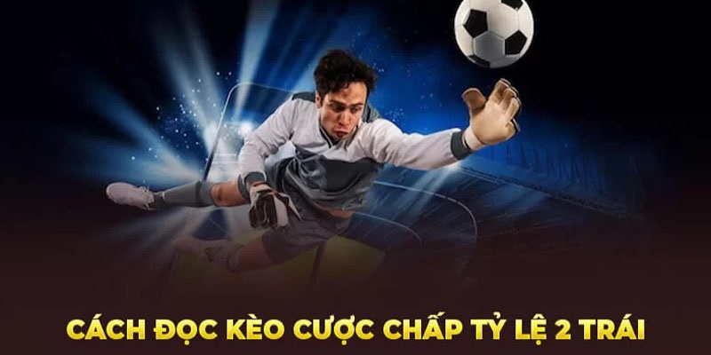 kèo chấp 2 trái jun88